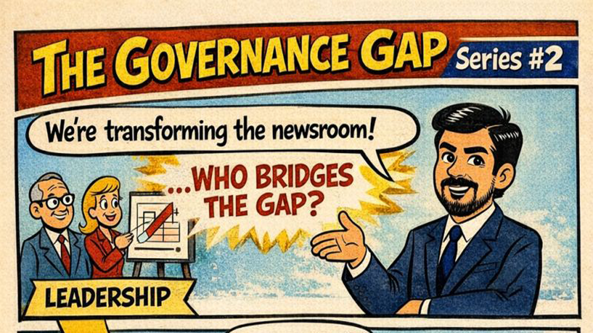 The Governance Gap Series #2: Who Bridges the Gap Between Leadership and the Newsroom Floor?